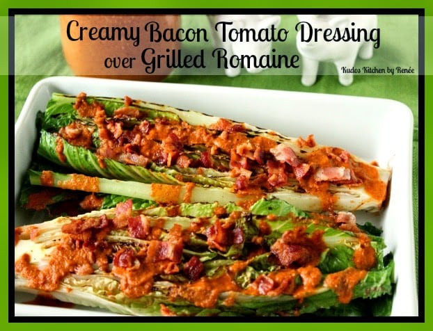 Creamy Bacon Tomato Dressing over Grilled Romaine Recipe via kudoskitchenbyrenee.com