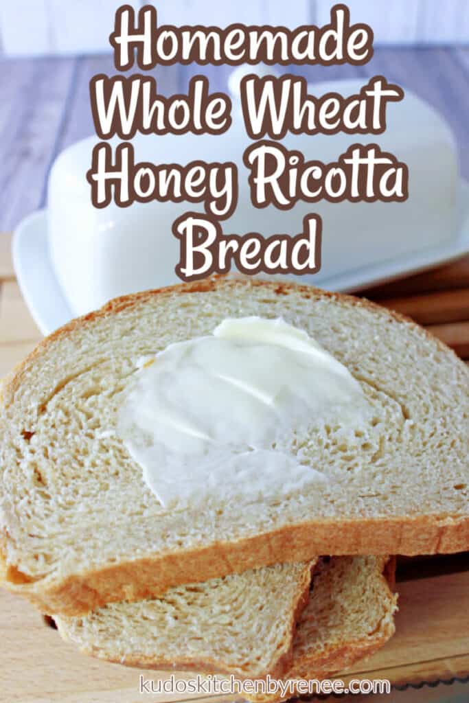 A closeup vertical image of a buttered slice of Whole Wheat Honey Ricotta Bread along with a title text overlay graphic.