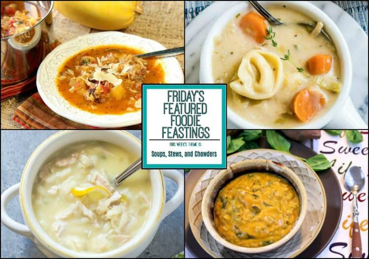 soup, stew & chowder recipe roundup for friday’s featured foodie feastings
