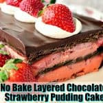 No-Bake Layered Chocolate Strawberry Pudding Cake