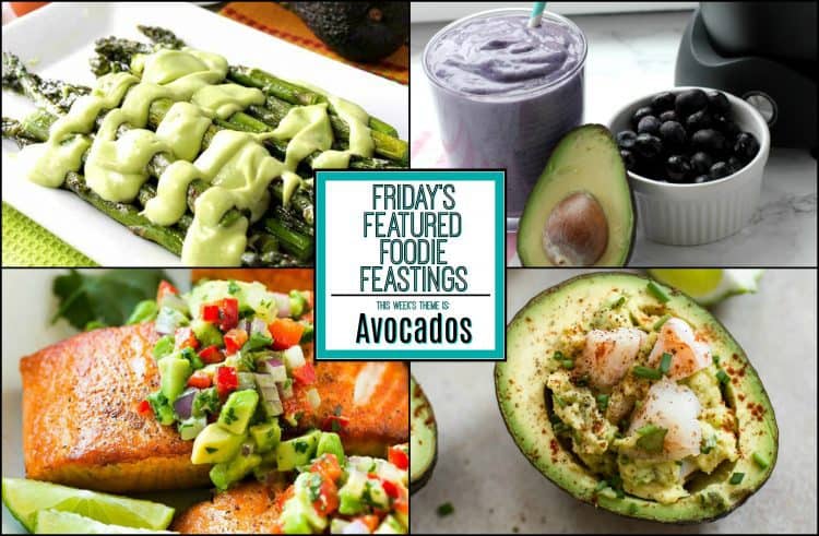 Amazing avocado recipe roundup for friday’s featured foodie feastings