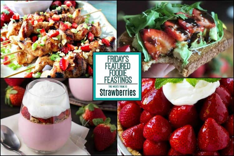 sensational strawberry recipe roundup for friday’s featured foodie feastings