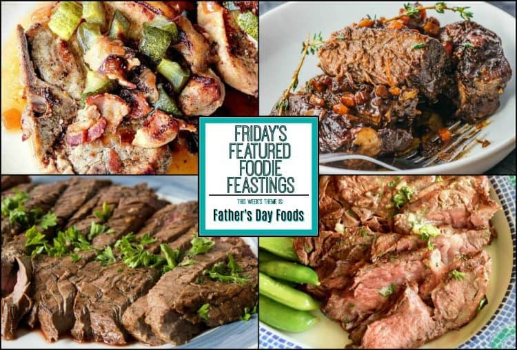 Father’s day foods recipe roundup for friday’s featured foodie feastings