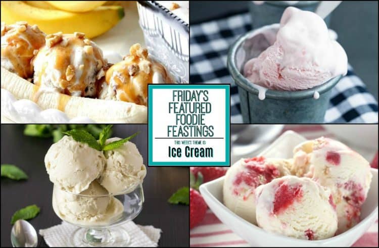 Incredible ice cream recipe roundup for friday’s featured foodie feastings