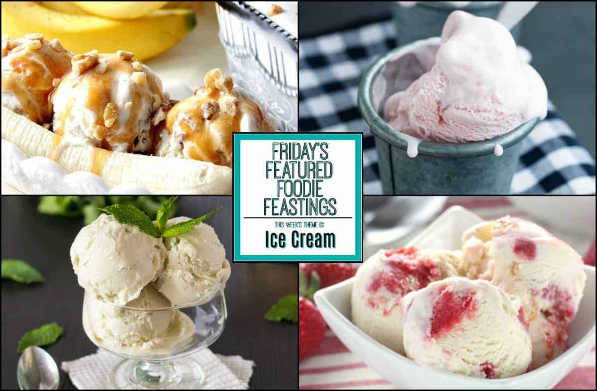 Incredible Ice Cream Recipe Roundup 2018 for Friday's Featured Foodie Feastings - kudoskitchenbyrenee.com