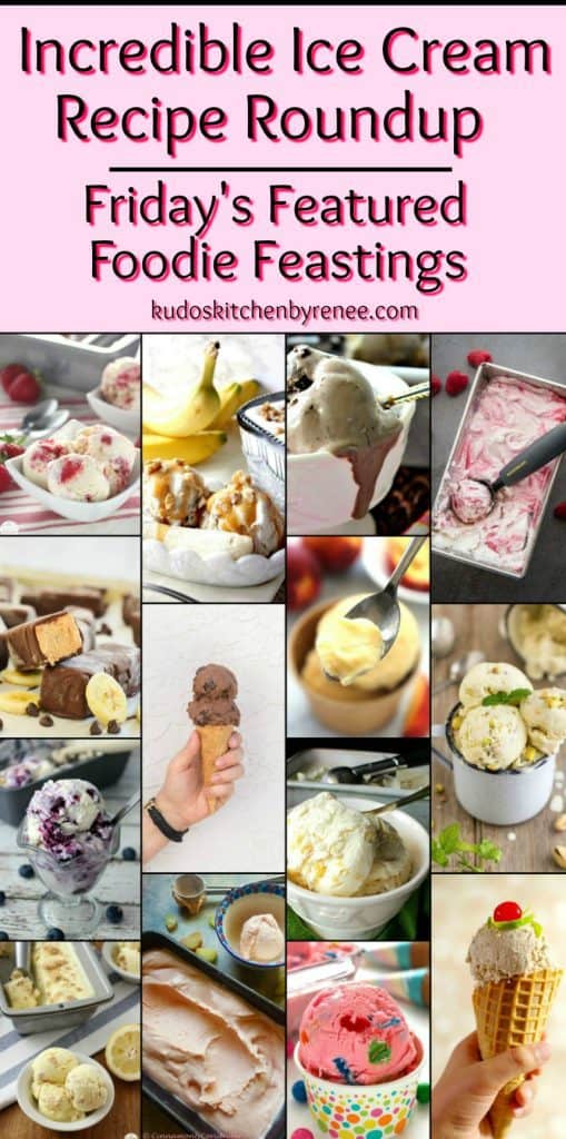 This is one of my favorite, most comprehensive Friday's Featured Foodie Feastings I've brought to you to date. With over 100 different ice cream recipes, this Incredible Ice Cream Recipe Roundup 2018 will make your summer completely delicious, and utterly unforgettable! - kudoskitchenbyrenee.com Incredible Ice Cream Recipe Roundup 2018 for Friday's Featured Foodie Feastings - kudoskitchenbyrenee.com