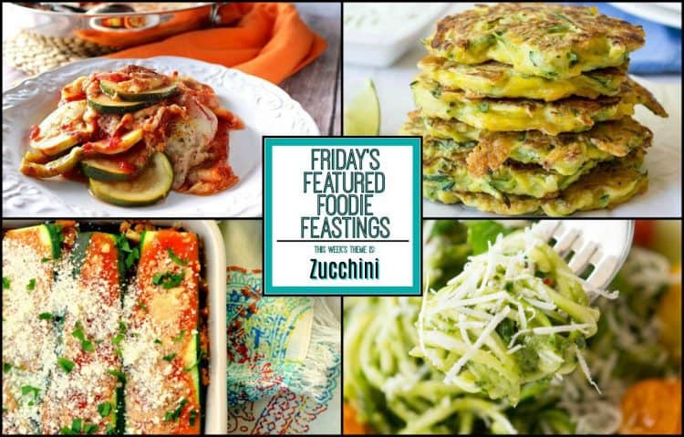 Amazing zucchini recipe roundup – friday’s featured foodie feastings
