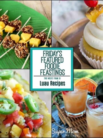 Luau Recipe Roundup for Friday's Featured Foodie Feastings - kudoskitchenbyrenee.com