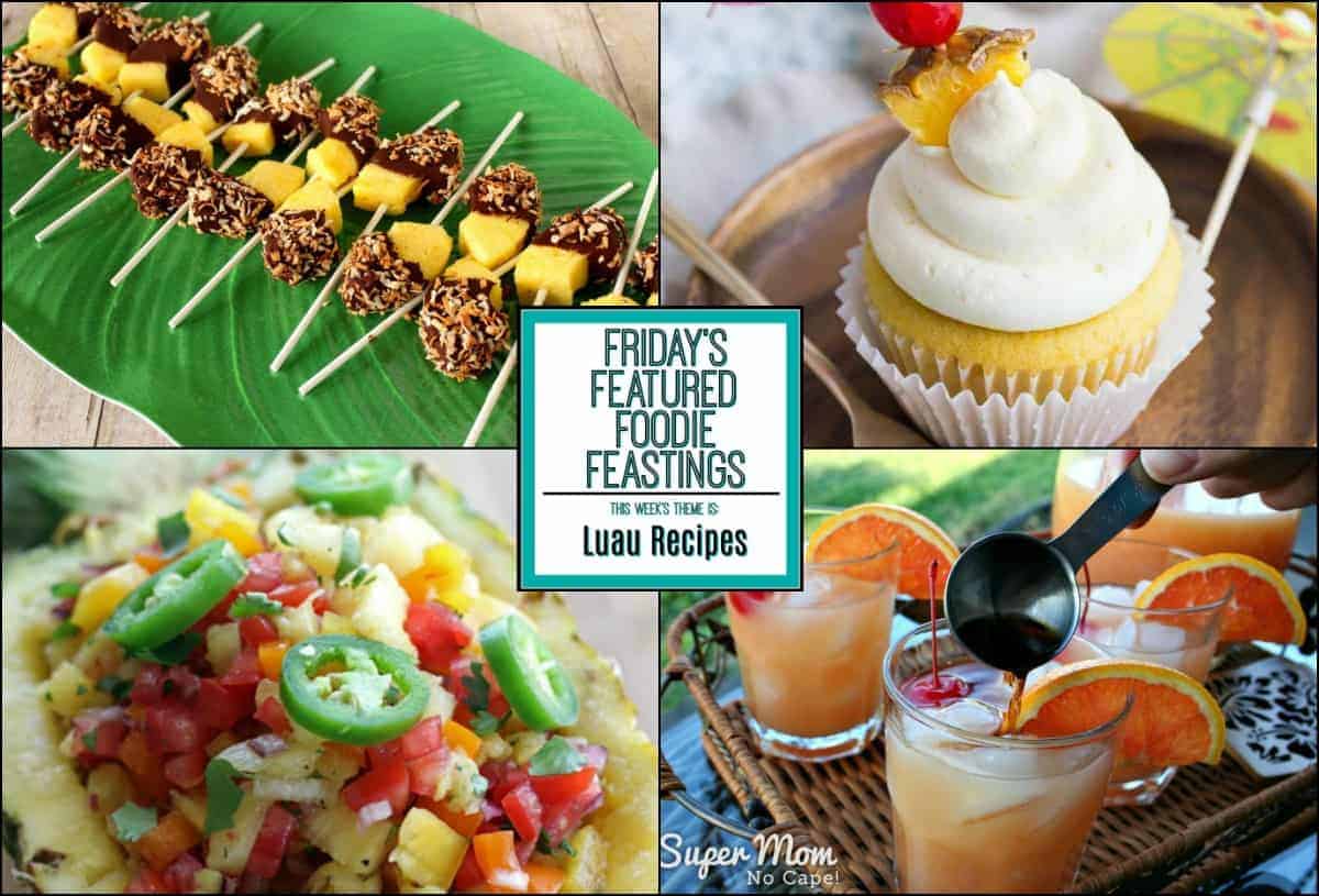 Luau Recipe Roundup for Friday's Featured Foodie Feastings