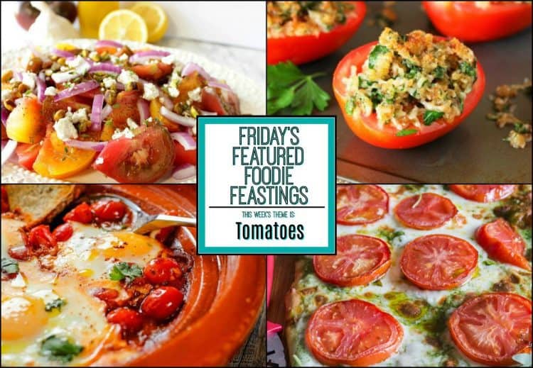 tempting tomato recipe roundup – friday’s featured foodie feastings