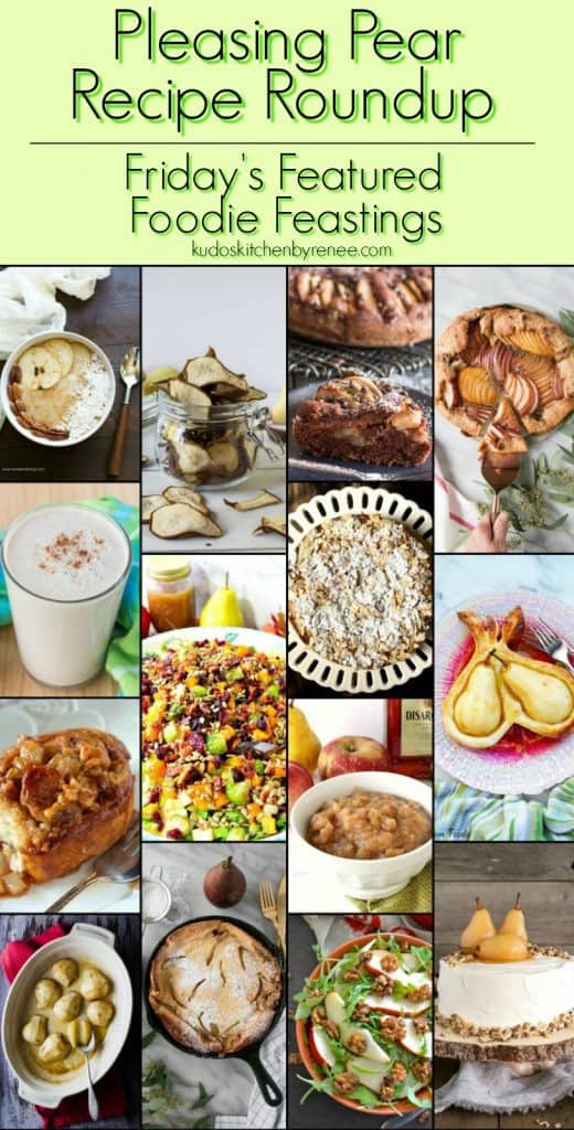 Pleasing Pear Recipe Roundup 2018 for Friday's Featured Foodie Feastings - kudoskitchenbyrenee.com