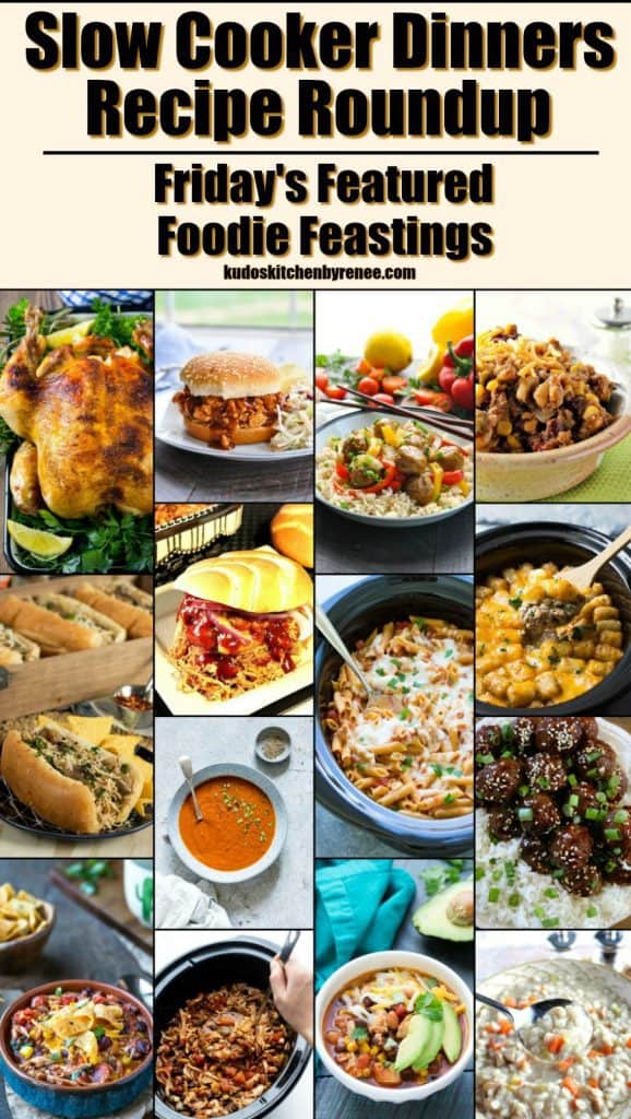 Slow Cooker Dinners Recipe Roundup 2018 for Friday's Featured Foodie Feastings - kudoskitchenbyrenee.com