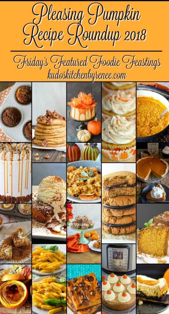 Pleasing Pumpin Recipe Roundup 2018 for Friday's Featured Foodie Feastings - kudoskitchenbyrenee.com