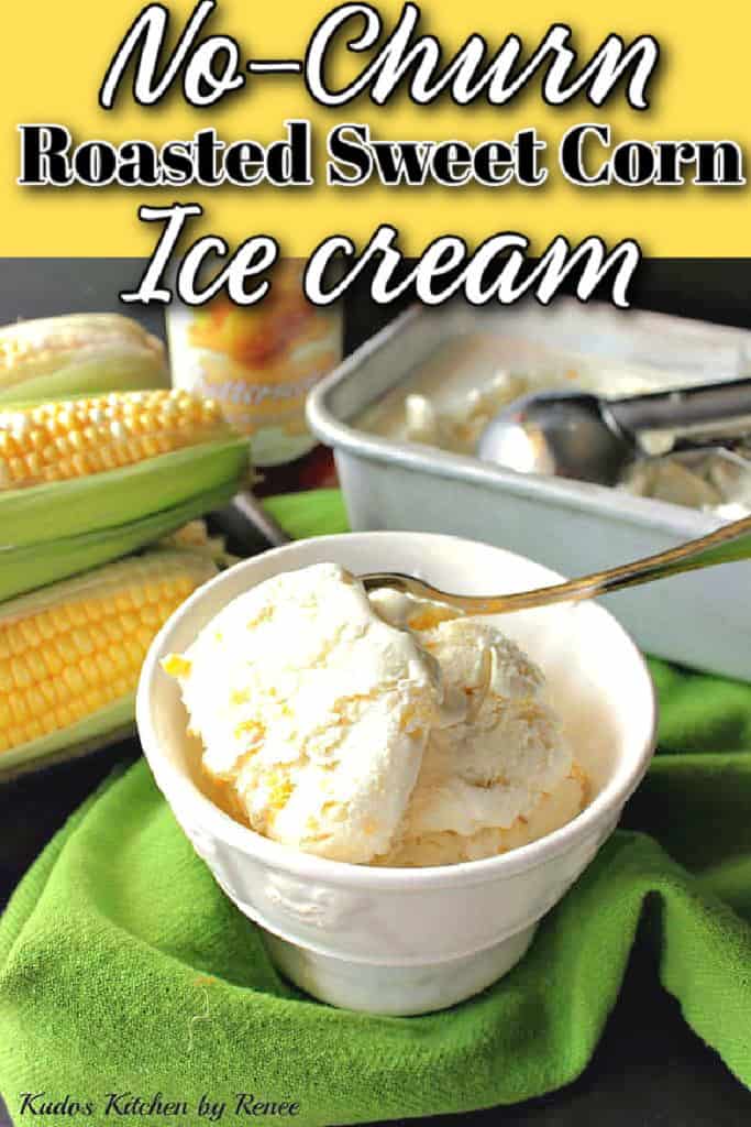 A vertical closeup image of a small bowl of No-churn roasted sweet corn ice cream with a title text overlay graphic in black and white