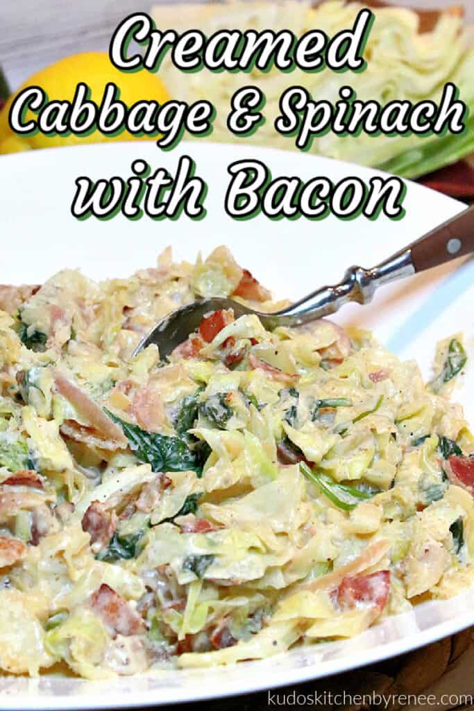 A closeup vertical image of Creamed Cabbage and Spinach in a white bowl with a serving spoon and a title text overlay graphic.