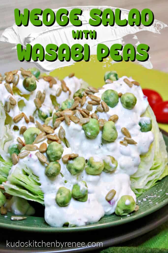 A closeup vertical image of a Wedge Salad with Wasabi Peas and sunflower seeds along with a title text overlay graphic in green and black.