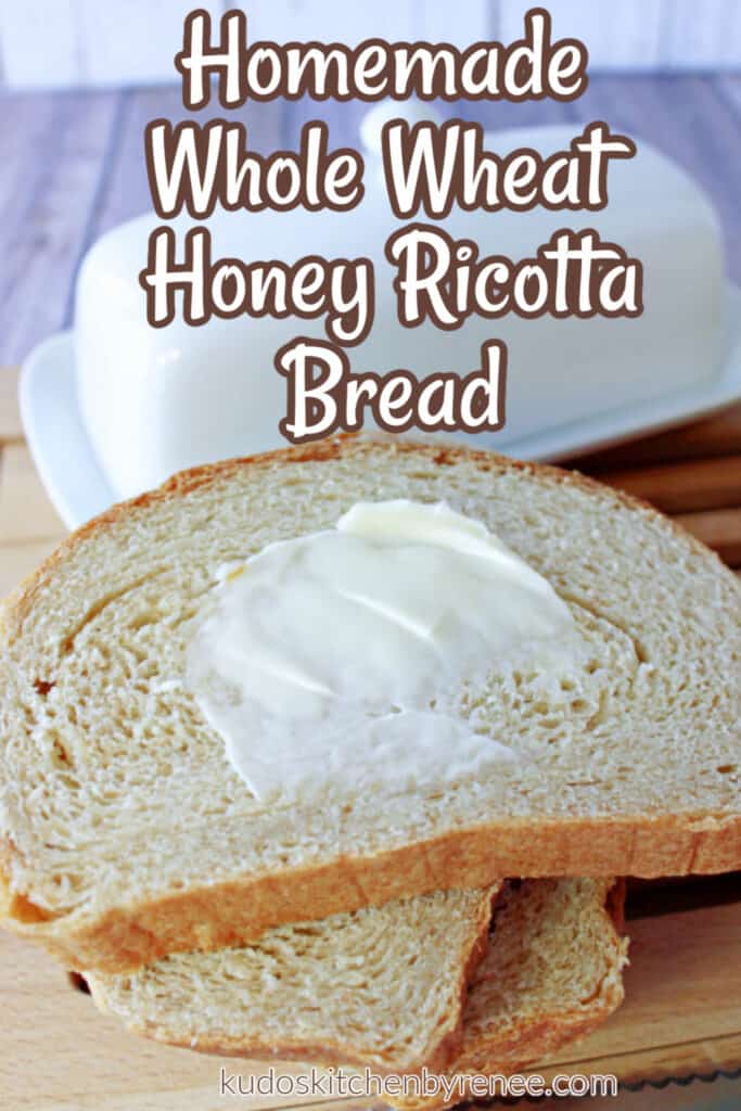 A closeup vertical image of a buttered slice of Whole Wheat Honey Ricotta Bread along with a title text overlay graphic.