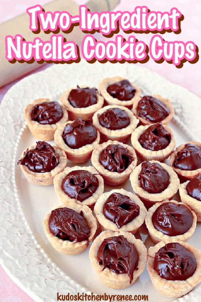 A vertical photo of a platter filled with Nutella Cookie Cups along with a title text overlay graphic.