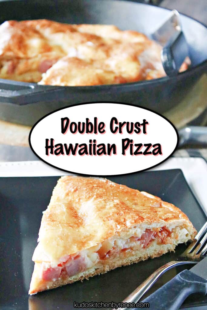 A vertical closeup photo of a slice of Double Crust Hawaiian Pizza on a plate along with a title text overlay graphic in the center.
