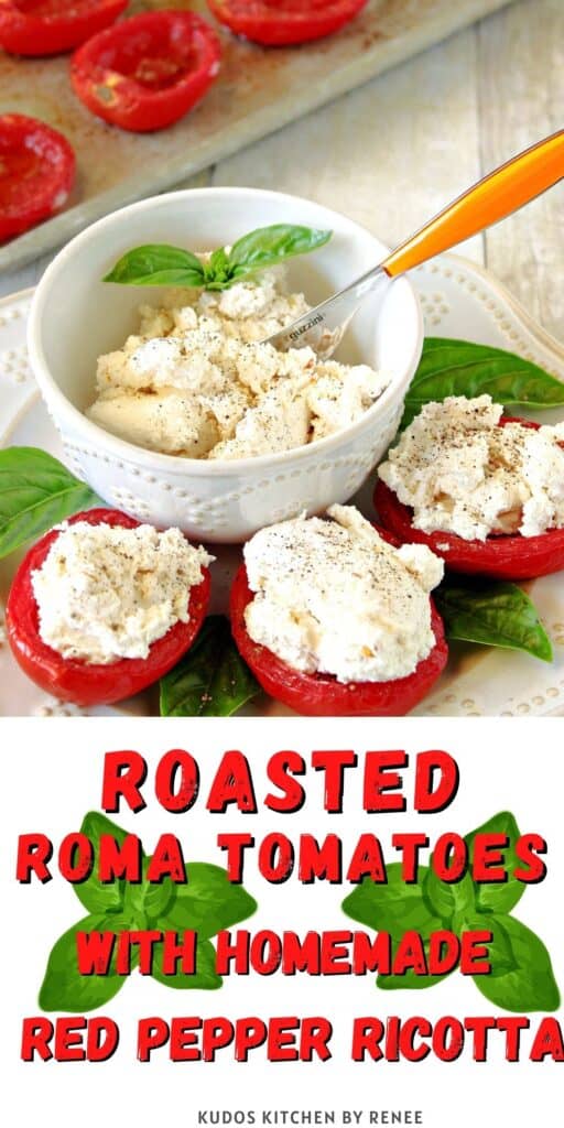 A vertical closeup along with a title text overlay graphic for Roasted Roma Tomatoes with Homemade Red Pepper Ricotta 