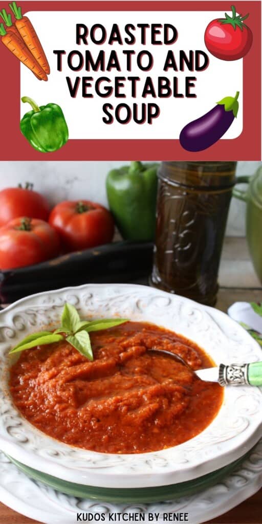 A colorful Pinterest image of a bowl of Roasted Tomato and Vegetable Soup along with a title text.